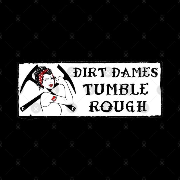 Dirt Dames Tumble Rough - Rockhound, Fossils, Geology, Paleontology by I Play With Dead Things