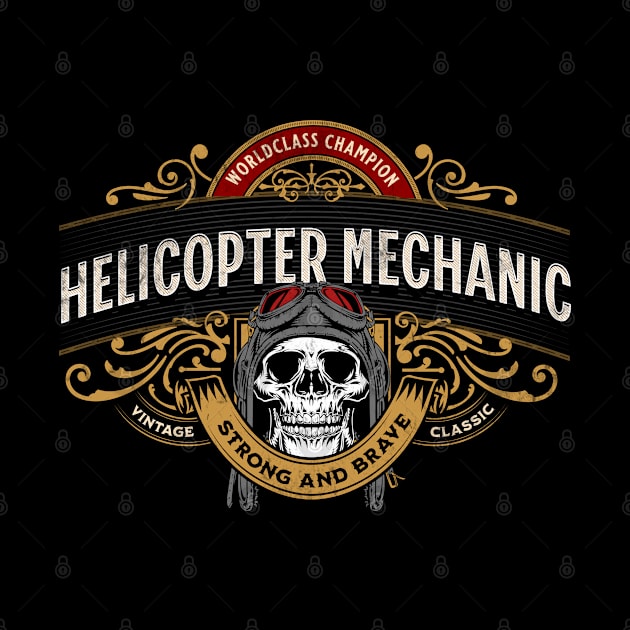 Helicopter Mechanic - Worldclass Champion Design by best-vibes-only