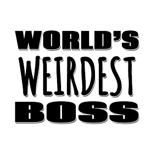 World's Weirdest Boss T-Shirt