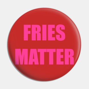 Fries Matter Pin