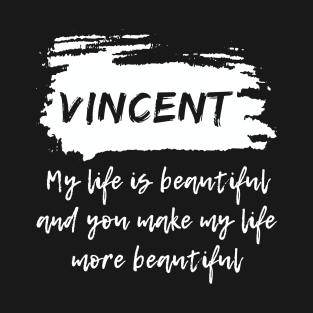 VINCENT - My life is Beautiful and you make my life more Beautiful - VINCENT name art and motivational typography - modern brush style fashion - Message me to personalize the name you want T-Shirt