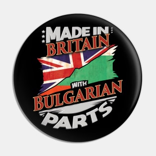 Made In Britain With Bulgarian Parts - Gift for Bulgarian From Bulgaria Pin