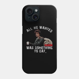 All He Wanted Was Something To Eat Phone Case