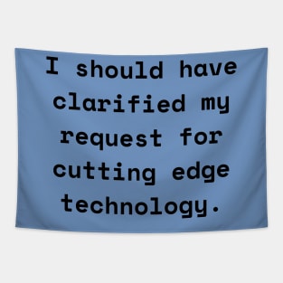 I Should Have Clarified My Request For Cutting Edge Technology Funny Pun / Dad Joke (MD23Frd026) Tapestry