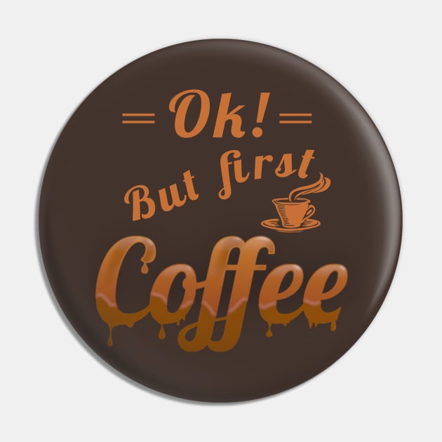 Ok, but first coffee Pin by FlyingWhale369