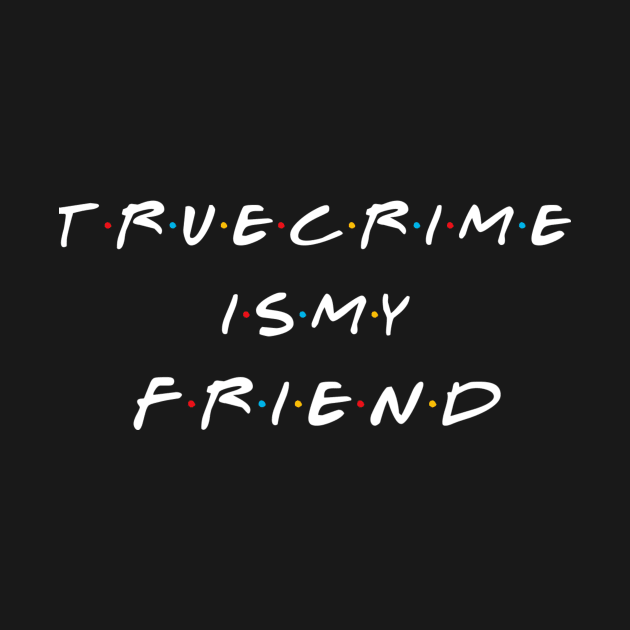 True Crime Is My Friend by Ghost Of A Chance 