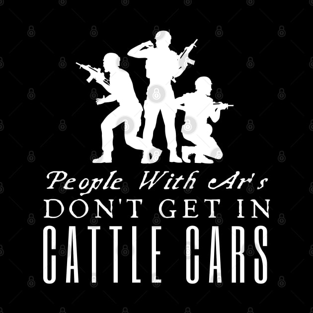 People With Ar's Don't Get In Cattle Cars by HobbyAndArt