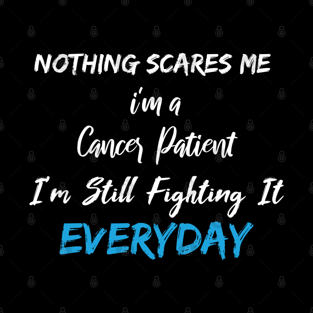 Nothing Scares Me I'm A Cancer Patient I'm Still Fighting It Everyday by SAM DLS