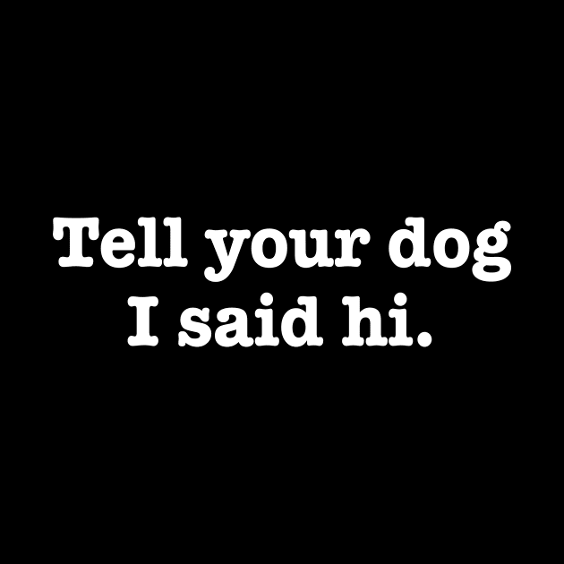 Tell your dog I said Hi by Calculated