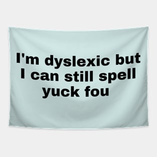 I'm Dyslexic But I Can Still Spell Yuck Fou Tapestry