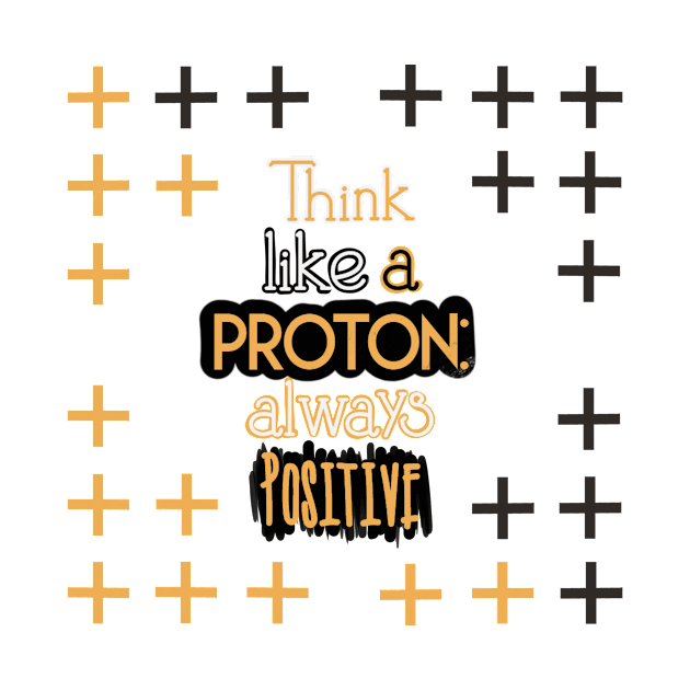 Positive Quotes - Think like a Proton: Always Positive by Red Fody