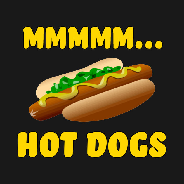 Discover Mmmm... Hot Dogs - Hot Dog - T-Shirt