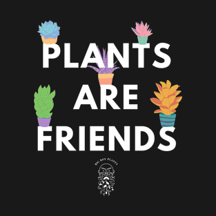 Plants are friends (dark background) T-Shirt