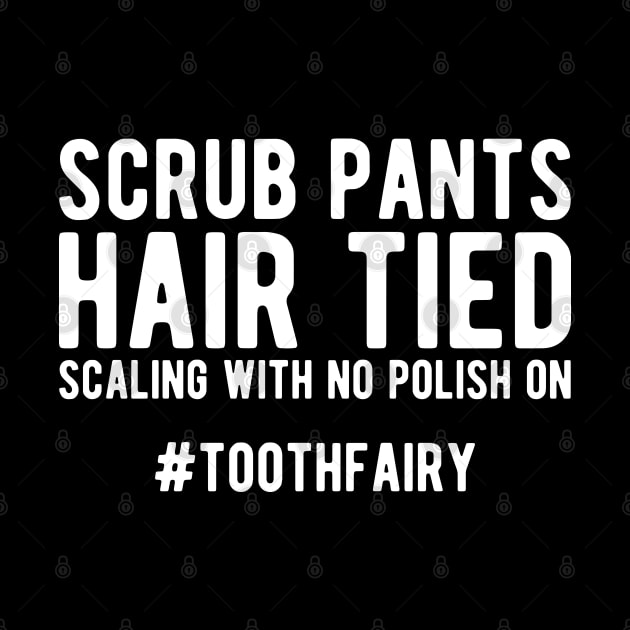 Dentist - Scrub Pants Hair Tied Scaling with no polish on #toothfairy by KC Happy Shop