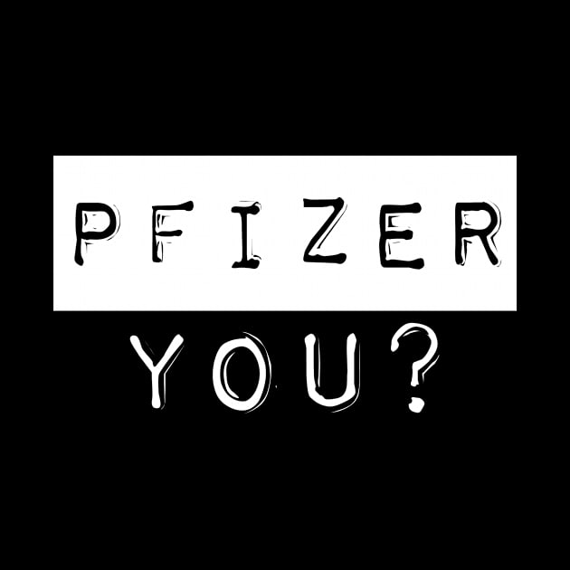 PFIZER, YOU? by sjsoul