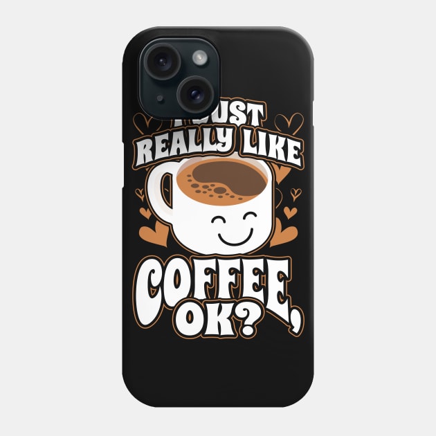 I Just Really Like Coffee OK Phone Case by aneisha