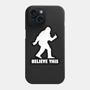 Believe This - Sasquatch Phone Case