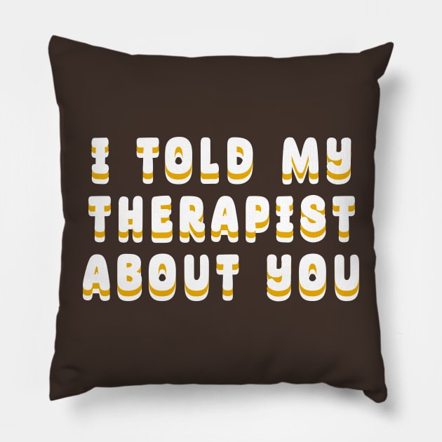 I-Told-My-Therapist-About-You Pillow by HighRollers NFT