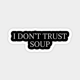 I Don't Trust Soup Magnet