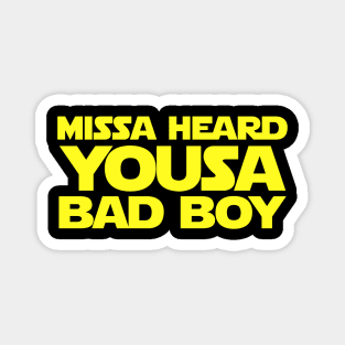 Missa Heard Yousa Bad Boy Magnet