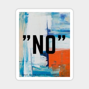 No Nope - series what do we say to reality? Magnet