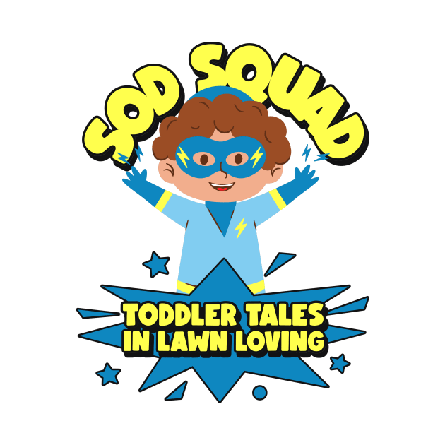 Sod Squad : Toddler Tales in Lawn Loving by Witty Wear Studio