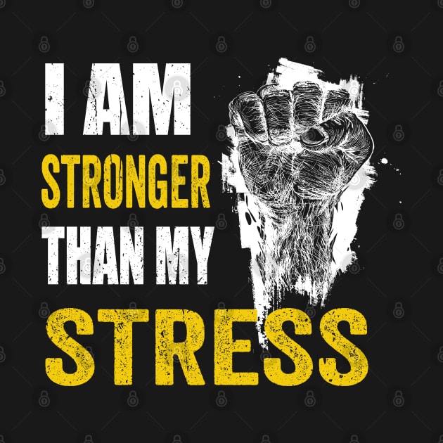 I am stronger than my stress mental health by PositiveMindTee