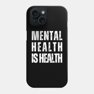 Mental Health Is Health Phone Case