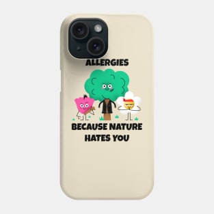 Allergies, Because Nature Hates You Phone Case