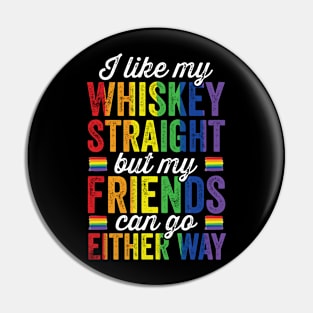 I like my Whiskey Straight But my Friends can go Either way Pin