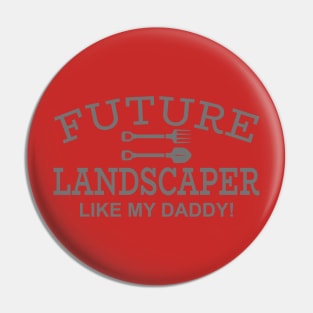 Future Landscaper Like My Daddy Pin