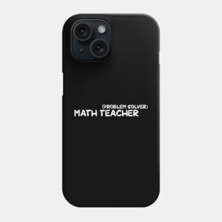 Problem Solver Math Teacher Phone Case