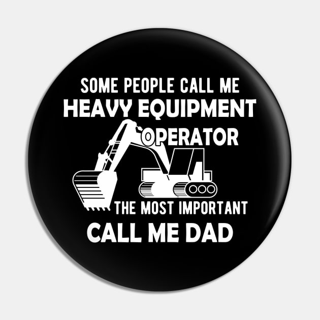 Heavy Equipment Operator - The most important call me Dad Pin by KC Happy Shop