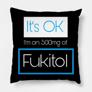 It’s OK I’m On 500mg of Fukitol Pillow
