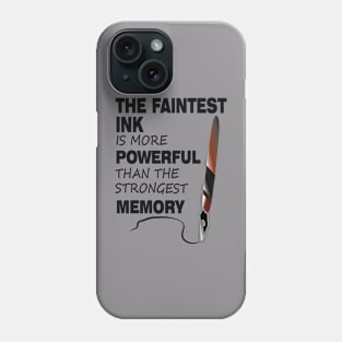 The Faintest Ink Is More Powerful Than The Strongest Memory Phone Case