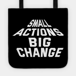 Small Actions Big Change Tote