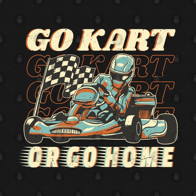 Go Kart or Go Home Karting Racing Quote by nmcreations