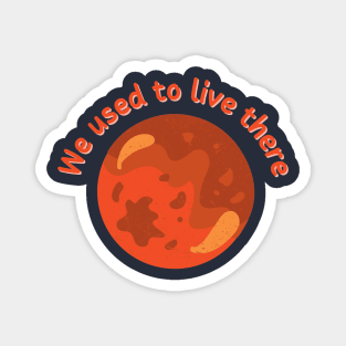 We Used To Live There | Mars Version Magnet