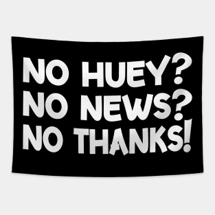 No Huey No News No Thanks Funny Tapestry