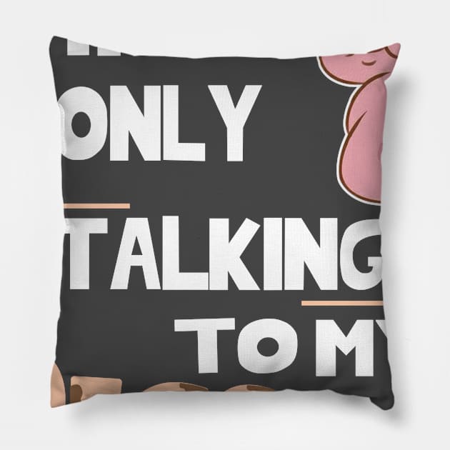 I'm only talking to my pig today. Pillow by tonydale