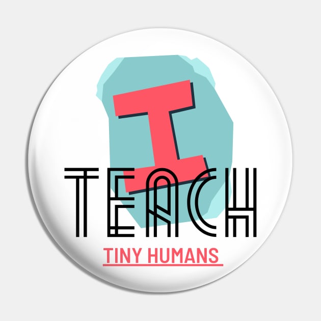 I Teach Teach TINY Humans Pin by NICHE&NICHE