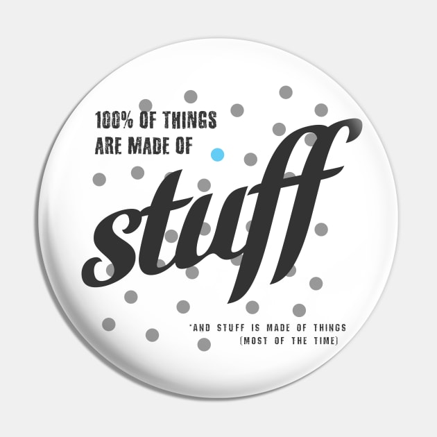 Things Are Made Of Stuff Pin by ORENOB