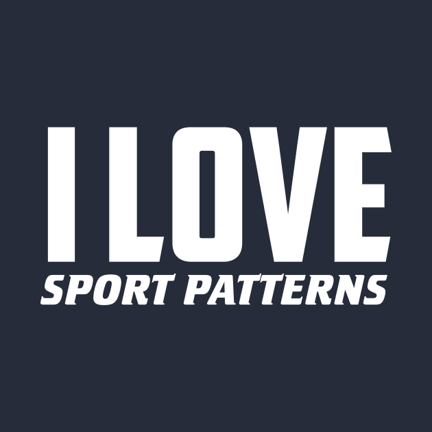 I Love Sport Patterns by AnnoyingBowlerTees