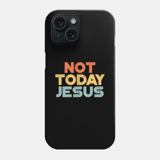 Not Today Jesus Sunset Funny Phone Case