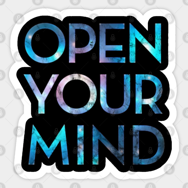 Open Your Mind Galaxy - Quotes - Sticker | TeePublic Open Your Mind Galaxy - Quotes - Sticker | TeePublic
