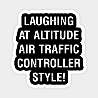 Laughing at Altitude Air Traffic Controller Style! Magnet