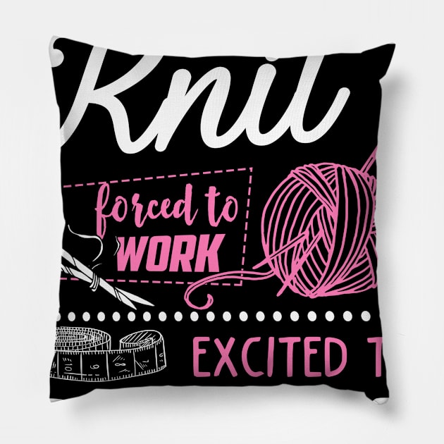 Born to knit forced to work Pillow by jonetressie