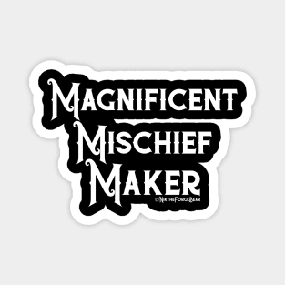 Magnificent Mischief Maker Magnet