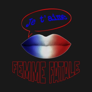 FRENCH KISS JE T'AIME FEMME FATALE T-Shirt