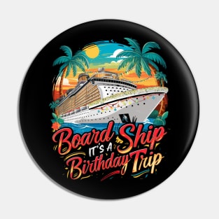 Board The Ship It's A Birthday Trip Cruise Vacation Pin